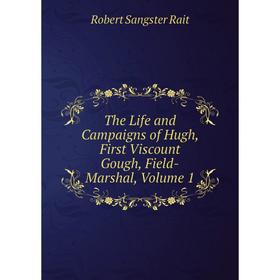 Книга The Life and Campaigns of Hugh, First Viscount Gough, Field-Marshal, Volume 1
Книга The Life and Campaigns of Hugh, First Viscount Gough, Field-Marshal, Volume 1