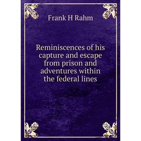 Книга Reminiscences of his capture and escape from prison and adventures within the federal lines
Книга Reminiscences of his capture and escape from prison and adventures within the federal lines
