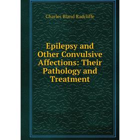 Книга Epilepsy and Other Convulsive Affections: Their Pathology and Treatment
Книга Epilepsy and Other Convulsive Affections: Their Pathology and Treatment