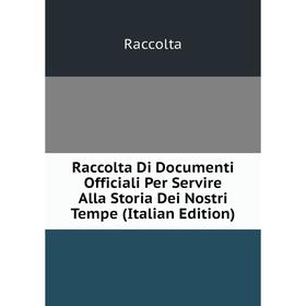 Книга Raccolta Di Documenti Officiali Per Servire Alla Storia Dei Nostri Tempe (Italian Edition)
Книга Raccolta Di Documenti Officiali Per Servire Alla Storia Dei Nostri Tempe (Italian Edition)