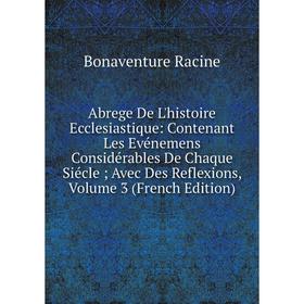 Книга Abrege De L'histoire Ecclesiastique: Contenant Les Evénemens Considérables De Chaque Siécle; Avec Des Reflexions, Volume 3 (French Edition)
Книга Abrege De L'histoire Ecclesiastique: Contenant Les Evénemens Considérables De Chaque Siécle; Avec Des Reflexions, Volume 3 (French Edition)