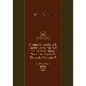 Книга Dramatic Works of J. Racine: Accompanied with Explanatory Notes and Critical Remarks, Volume 3
Книга Dramatic Works of J. Racine: Accompanied with Explanatory Notes and Critical Remarks, Volume 3