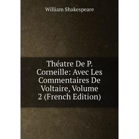 Книга Théatre De P. Corneille: Avec Les Commentaires De Voltaire, Volume 2 (French Edition)
Книга Théatre De P. Corneille: Avec Les Commentaires De Voltaire, Volume 2 (French Edition)