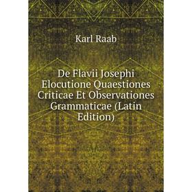 Книга De Flavii Josephi Elocutione Quaestiones Criticae Et Observationes Grammaticae (Latin Edition)
Книга De Flavii Josephi Elocutione Quaestiones Criticae Et Observationes Grammaticae (Latin Edition)
