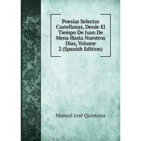 Книга Poesías Selectas Castellanas, Desde El Tiempo De Juan De Mena Hasta Nuestros Dias, Volume 2 (Spanish Edition)
Книга Poesías Selectas Castellanas, Desde El Tiempo De Juan De Mena Hasta Nuestros Dias, Volume 2 (Spanish Edition)