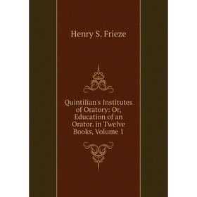 Книга Quintilian's Institutes of Oratory: Or, Education of an Orator. in Twelve Books, Volume 1
Книга Quintilian's Institutes of Oratory: Or, Education of an Orator. in Twelve Books, Volume 1