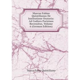 Книга Marcus Fabius Quintilianus De Institutione Oratoria: Ad Codices Parisinos Recensitus, Volume 6
Книга Marcus Fabius Quintilianus De Institutione Oratoria: Ad Codices Parisinos Recensitus, Volume 6