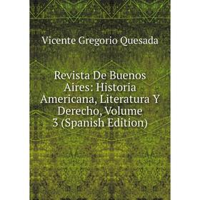 Книга Revista De Buenos Aires: Historia Americana, Literatura Y Derecho, Volume 3 (Spanish Edition)
Книга Revista De Buenos Aires: Historia Americana, Literatura Y Derecho, Volume 3 (Spanish Edition)