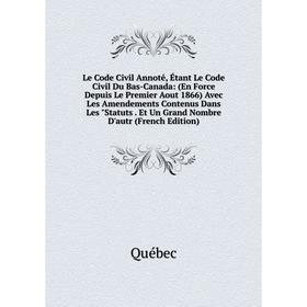 Книга Le Code Civil Annoté, Étant Le Code Civil Du Bas-Canada: (En Force Depuis Le Premier Aout 1866)
Книга Le Code Civil Annoté, Étant Le Code Civil Du Bas-Canada: (En Force Depuis Le Premier Aout 1866)