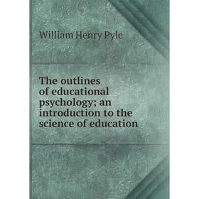 Книга The outlines of educational psychology; an introduction to the science of education
Книга The outlines of educational psychology; an introduction to the science of education
