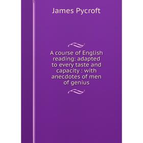 Книга A course of English reading: adapted to every taste and capacity: with anecdotes of men of genius
Книга A course of English reading: adapted to every taste and capacity: with anecdotes of men of genius