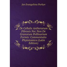Книга De Cellulis Antherarum Fibrosis Nec Non De Granorum Pollinarium Formis: Commentatio Phytotomica (Latin Edition)
Книга De Cellulis Antherarum Fibrosis Nec Non De Granorum Pollinarium Formis: Commentatio Phytotomica (Latin Edition)