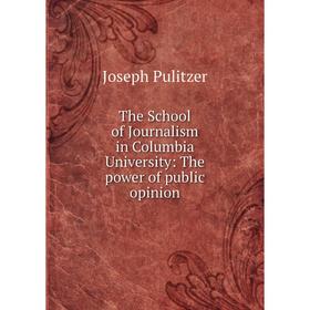 Книга The School of Journalism in Columbia University: The power of public opinion
Книга The School of Journalism in Columbia University: The power of public opinion