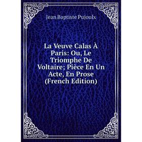 Книга La Veuve Calas À Paris: Ou, Le Triomphe De Voltaire; Pièce En Un Acte, En Prose
Книга La Veuve Calas À Paris: Ou, Le Triomphe De Voltaire; Pièce En Un Acte, En Prose