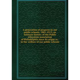 Книга A generation of progress in our public schools, 1881-1912; an intimate history of the Public education association of Philadelphia since its ori
Книга A generation of progress in our public schools, 1881-1912; an intimate history of the Public education association of Philadelphia since its ori