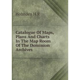 Книга Catalogue Of Maps, Plans And Charts In The Map Room Of The Dominion Archives
Книга Catalogue Of Maps, Plans And Charts In The Map Room Of The Dominion Archives
