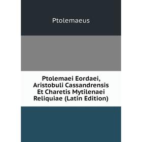Книга Ptolemaei Eordaei, Aristobuli Cassandrensis Et Charetis Mytilenaei Reliquiae (Latin Edition)
Книга Ptolemaei Eordaei, Aristobuli Cassandrensis Et Charetis Mytilenaei Reliquiae (Latin Edition)