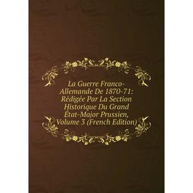 Книга La Guerre Franco-Allemande De 1870-71: Rédigée Par La Section Historique Du Grand État-Major Prussien, Volume 3
Книга La Guerre Franco-Allemande De 1870-71: Rédigée Par La Section Historique Du Grand État-Major Prussien, Volume 3