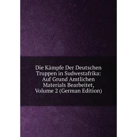 Книга Die Kämpfe Der Deutschen Truppen in Sudwestafrika: Auf Grund Amtlichen Materials Bearbeitet, Volume 2 (German Edition)
Книга Die Kämpfe Der Deutschen Truppen in Sudwestafrika: Auf Grund Amtlichen Materials Bearbeitet, Volume 2 (German Edition)