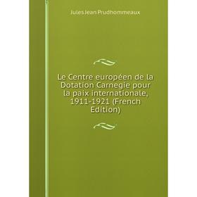 Книга Le Centre européen de la Dotation Carnegie pour la paix internationale, 1911-1921
Книга Le Centre européen de la Dotation Carnegie pour la paix internationale, 1911-1921