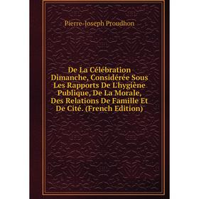 Книга De La Célébration Dimanche, Considérée Sous Les Rapports De L'hygiène Publique, De La Morale, Des Relations De Famille Et De Cité. (French Editi
Книга De La Célébration Dimanche, Considérée Sous Les Rapports De L'hygiène Publique, De La Morale, Des Relations De Famille Et De Cité. (French Editi