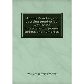 Книга Nicholas's notes, and sporting prophecies: with some miscellaneous poems, serious and humorous
Книга Nicholas's notes, and sporting prophecies: with some miscellaneous poems, serious and humorous