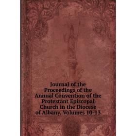 Книга Journal of the Proceedings of the Annual Convention of the Protestant Episcopal Church in the Diocese of Albany, Volumes 10-13
Книга Journal of the Proceedings of the Annual Convention of the Protestant Episcopal Church in the Diocese of Albany, Volumes 10-13