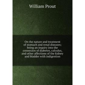 Книга On the nature and treatment of stomach and renal diseases; being an inquiry into the connexion of diabetes, calculus, and other affections
Книга On the nature and treatment of stomach and renal diseases; being an inquiry into the connexion of diabetes, calculus, and other affections