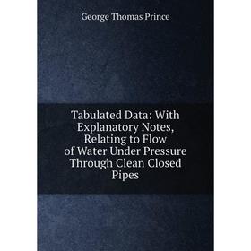 Книга Tabulated Data: With Explanatory Notes, Relating to Flow of Water Under Pressure Through Clean Closed Pipes
Книга Tabulated Data: With Explanatory Notes, Relating to Flow of Water Under Pressure Through Clean Closed Pipes
