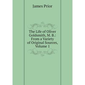 Книга The Life of Oliver Goldsmith, M. B.: From a Variety of Original Sources, Volume 1
Книга The Life of Oliver Goldsmith, M. B.: From a Variety of Original Sources, Volume 1