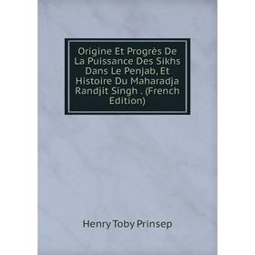 Книга Origine Et Progrès De La Puissance Des Sikhs Dans Le Penjab, Et Histoire Du Maharadja Randjit Singh
Книга Origine Et Progrès De La Puissance Des Sikhs Dans Le Penjab, Et Histoire Du Maharadja Randjit Singh
