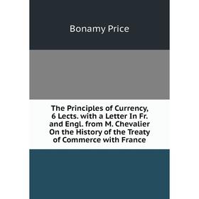Книга The Principles of Currency, 6 Lects. with a Letter In Fr. and Engl. from M. Chevalier On the History of the Treaty of Commerce with France
Книга The Principles of Currency, 6 Lects. with a Letter In Fr. and Engl. from M. Chevalier On the History of the Treaty of Commerce with France