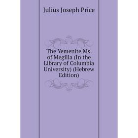 Книга The Yemenite Ms. of Megilla (In the Library of Columbia University) (Hebrew Edition)
Книга The Yemenite Ms. of Megilla (In the Library of Columbia University) (Hebrew Edition)