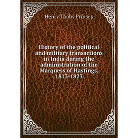 Книга History of the political and military transactions in India during the administration of the Marquess of Hastings, 1813-1823
Книга History of the political and military transactions in India during the administration of the Marquess of Hastings, 1813-1823
