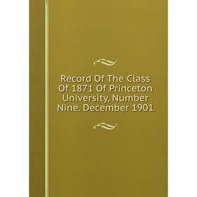 Книга Record Of The Class Of 1871 Of Princeton University, Number Nine. December 1901
Книга Record Of The Class Of 1871 Of Princeton University, Number Nine. December 1901