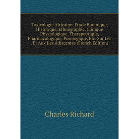 Книга Toxicologie Africaine: Etude Botanique, Historique, Ethnographic, Clinique Physiologique, Therapeutique, Pharmacologique, Posologique, Etc. Sur
Книга Toxicologie Africaine: Etude Botanique, Historique, Ethnographic, Clinique Physiologique, Therapeutique, Pharmacologique, Posologique, Etc. Sur
