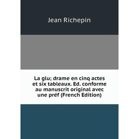 Книга La glu; drame en cinq actes et six tableaux. Ed. conforme au manuscrit original avec une préf
Книга La glu; drame en cinq actes et six tableaux. Ed. conforme au manuscrit original avec une préf