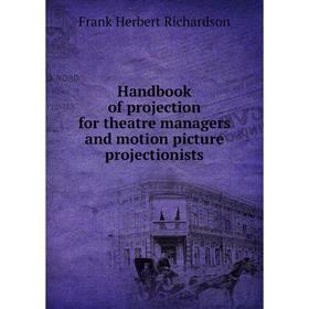 Книга Handbook of projection for theatre managers and motion picture projectionists
Книга Handbook of projection for theatre managers and motion picture projectionists