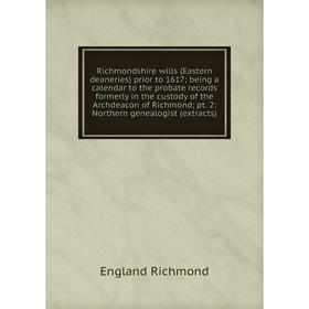 Книга Richmondshire wills (Eastern deaneries) prior to 1617; being a calendar to the probate records formerly in the custody of the Archdeacon of Rich
Книга Richmondshire wills (Eastern deaneries) prior to 1617; being a calendar to the probate records formerly in the custody of the Archdeacon of Rich