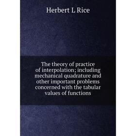 Книга The theory of practice of interpolation; including mechanical quadrature and other important problems concerned with the tabular values of funct
Книга The theory of practice of interpolation; including mechanical quadrature and other important problems concerned with the tabular values of funct