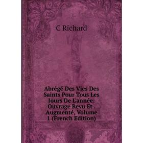 Книга Abrégé Des Vies Des Saints Pour Tous Les Jours De L'année: Ouvrage Revu Et. Augmenté, Volume 1 (French Edition)
Книга Abrégé Des Vies Des Saints Pour Tous Les Jours De L'année: Ouvrage Revu Et. Augmenté, Volume 1 (French Edition)