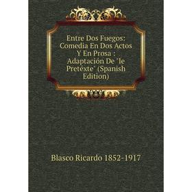 Книга Entre Dos Fuegos: Comedia En Dos Actos Y En Prosa: Adaptación De le Pretéxte (Spanish Edition)
Книга Entre Dos Fuegos: Comedia En Dos Actos Y En Prosa: Adaptación De le Pretéxte (Spanish Edition)
