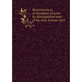 Книга Reminiscences of Abraham Lincoln: by distinguished men of his time Volume ed.6
Книга Reminiscences of Abraham Lincoln: by distinguished men of his time Volume ed.6