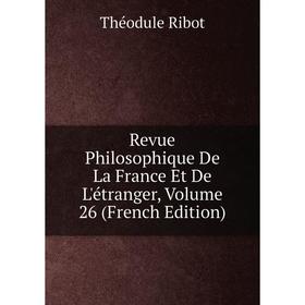 Книга Revue Philosophique De La France Et De L'étranger, Volume 26 (French Edition)
Книга Revue Philosophique De La France Et De L'étranger, Volume 26 (French Edition)