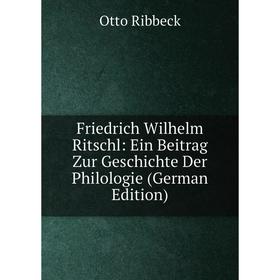 Книга Friedrich Wilhelm Ritschl: Ein Beitrag Zur Geschichte Der Philologie (German Edition)
Книга Friedrich Wilhelm Ritschl: Ein Beitrag Zur Geschichte Der Philologie (German Edition)