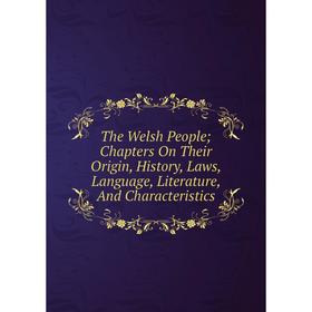 Книга The Welsh People; Chapters On Their Origin, History, Laws, Language, Literature, And Characteristics
Книга The Welsh People; Chapters On Their Origin, History, Laws, Language, Literature, And Characteristics