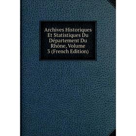 Книга Archives Historiques Et Statistiques Du Département Du Rhône, Volume 3 (French Edition)
Книга Archives Historiques Et Statistiques Du Département Du Rhône, Volume 3 (French Edition)