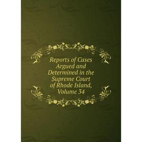 Книга Reports of Cases Argued and Determined in the Supreme Court of Rhode Island, Volume 34
Книга Reports of Cases Argued and Determined in the Supreme Court of Rhode Island, Volume 34