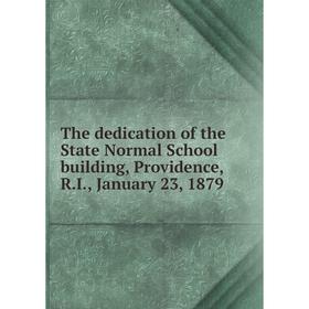Книга The dedication of the State Normal School building, Providence, R.I., January 23, 1879
Книга The dedication of the State Normal School building, Providence, R.I., January 23, 1879