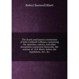 Книга The death and funeral ceremonies of John Caldwell Calhoun, containing the speeches, reports, and other documents connected therewith, the oratio
Книга The death and funeral ceremonies of John Caldwell Calhoun, containing the speeches, reports, and other documents connected therewith, the oratio